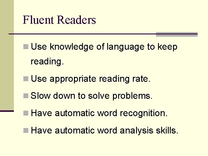 Fluent Readers n Use knowledge of language to keep reading. n Use appropriate reading