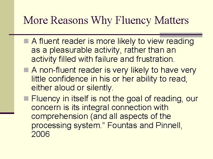 More Reasons Why Fluency Matters n A fluent reader is more likely to view
