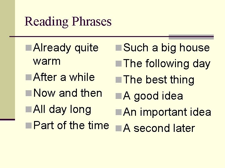 Reading Phrases n Already quite n Such a big house warm n After a