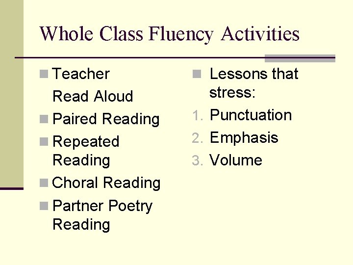 Whole Class Fluency Activities n Teacher n Lessons that Read Aloud n Paired Reading