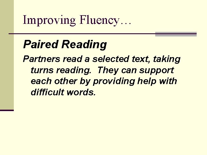 Improving Fluency… Paired Reading Partners read a selected text, taking turns reading. They can