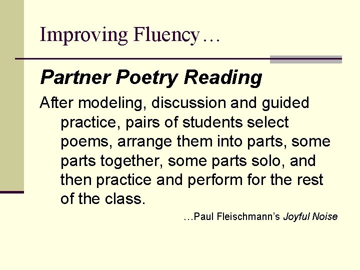 Improving Fluency… Partner Poetry Reading After modeling, discussion and guided practice, pairs of students