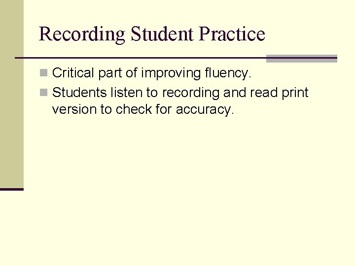 Recording Student Practice n Critical part of improving fluency. n Students listen to recording