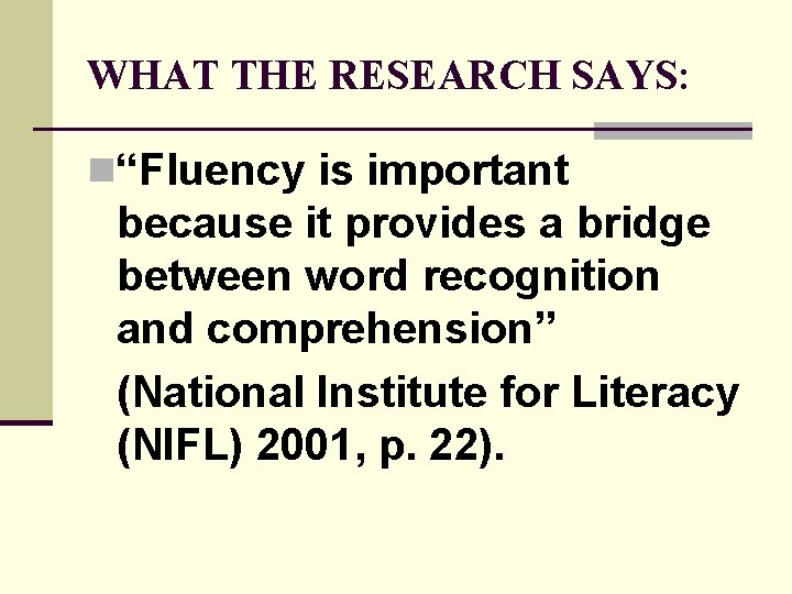 WHAT THE RESEARCH SAYS: n“Fluency is important because it provides a bridge between word
