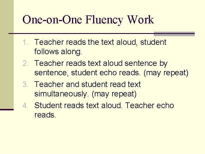 One-on-One Fluency Work 1. Teacher reads the text aloud, student follows along. 2. Teacher