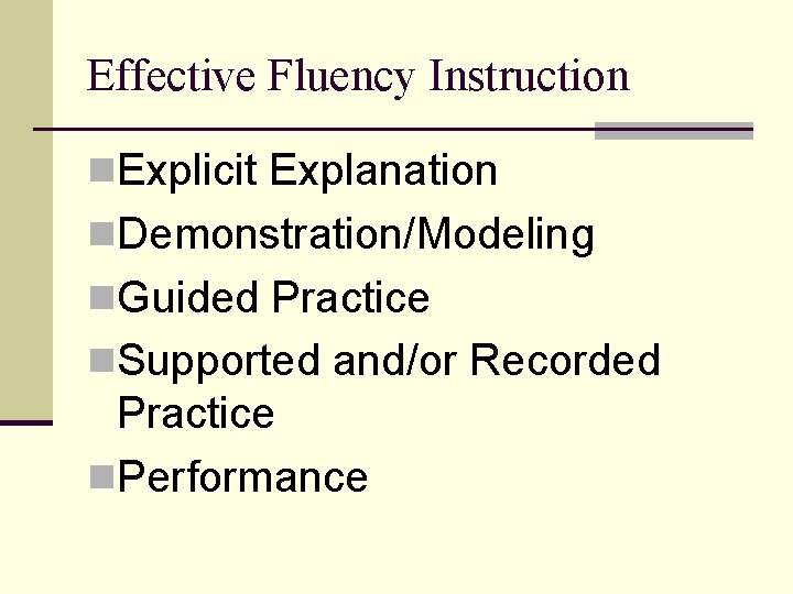 Effective Fluency Instruction n. Explicit Explanation n. Demonstration/Modeling n. Guided Practice n. Supported and/or