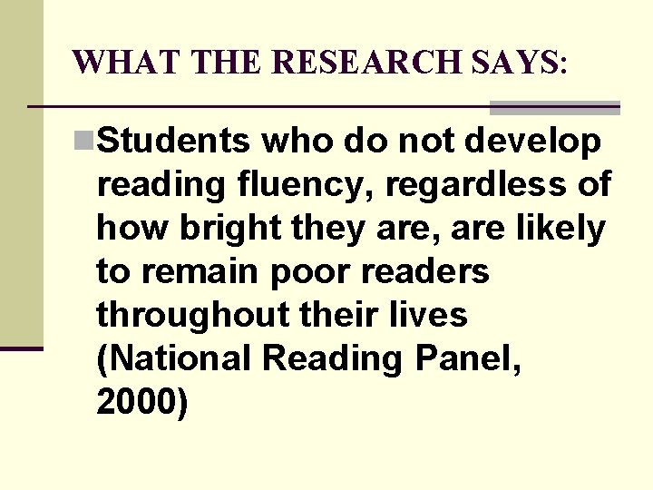 WHAT THE RESEARCH SAYS: n. Students who do not develop reading fluency, regardless of