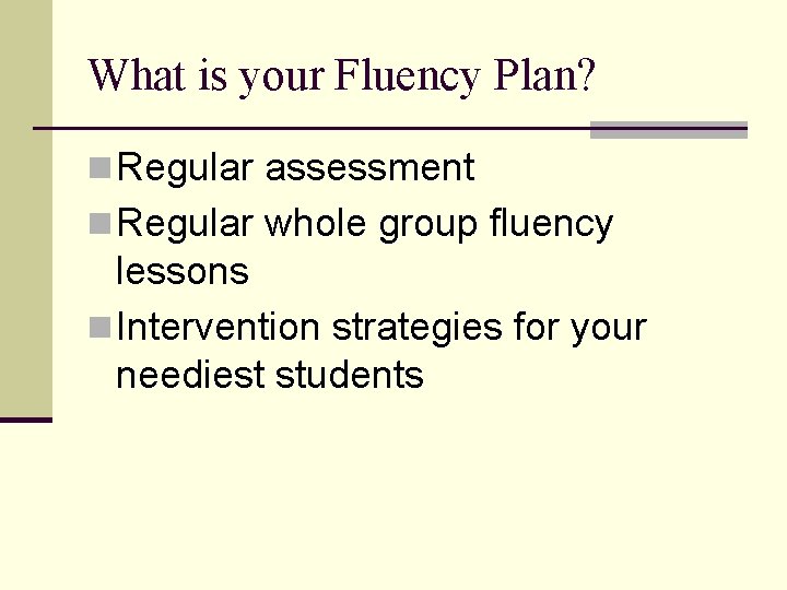 What is your Fluency Plan? n Regular assessment n Regular whole group fluency lessons
