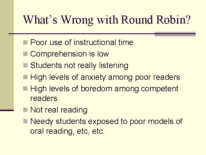 What’s Wrong with Round Robin? n Poor use of instructional time n Comprehension is