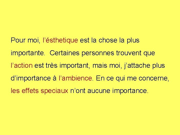 Pour moi, l’ésthetique est la chose la plus importante. Certaines personnes trouvent que l’action