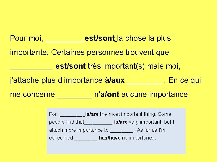 Pour moi, _____est/sont la chose la plus importante. Certaines personnes trouvent que _____ est/sont