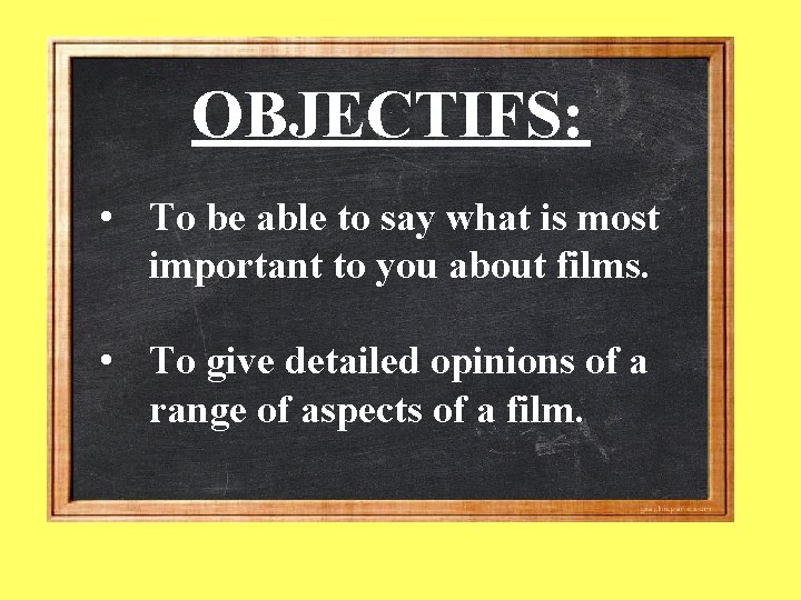 OBJECTIFS: • To be able to say what is most important to you about