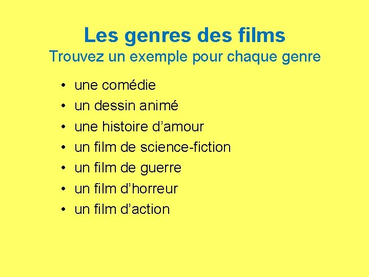 Les genres des films Trouvez un exemple pour chaque genre • • une comédie