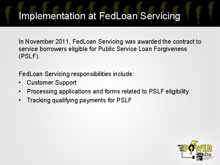 Implementation at Fed. Loan Servicing In November 2011, Fed. Loan Servicing was awarded the