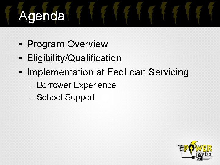 Agenda • Program Overview • Eligibility/Qualification • Implementation at Fed. Loan Servicing – Borrower