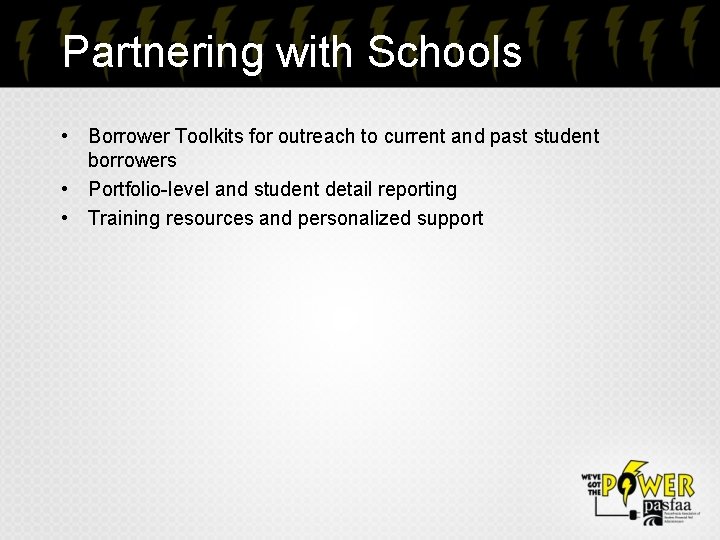 Partnering with Schools • Borrower Toolkits for outreach to current and past student borrowers