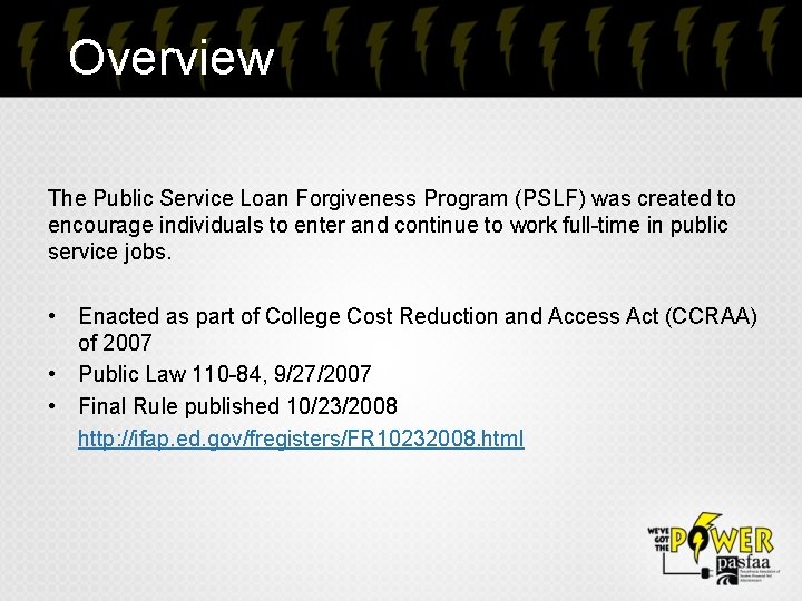 Overview The Public Service Loan Forgiveness Program (PSLF) was created to encourage individuals to