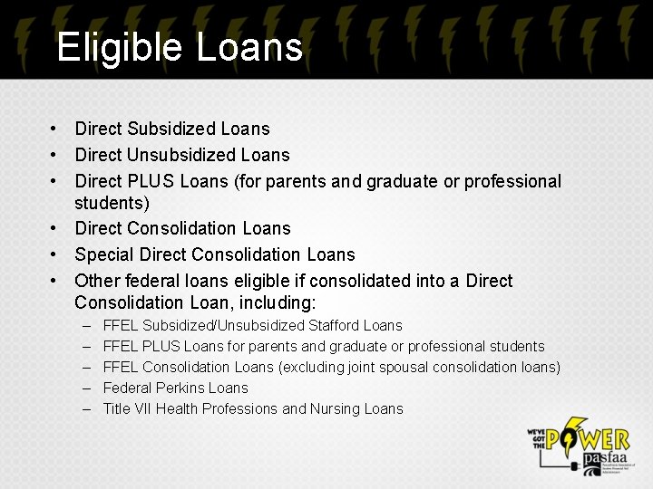 Eligible Loans • Direct Subsidized Loans • Direct Unsubsidized Loans • Direct PLUS Loans