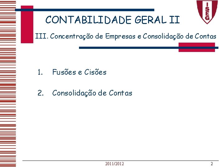 CONTABILIDADE GERAL II III. Concentração de Empresas e Consolidação de Contas 1. Fusões e