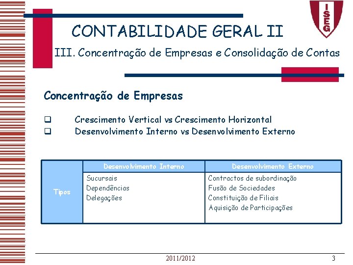 CONTABILIDADE GERAL II III. Concentração de Empresas e Consolidação de Contas Concentração de Empresas