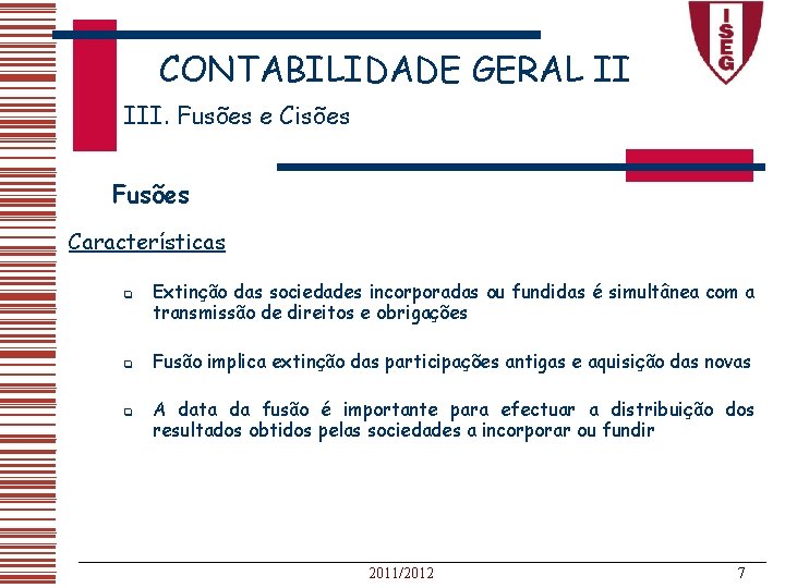 CONTABILIDADE GERAL II III. Fusões e Cisões Fusões Características q q q Extinção das