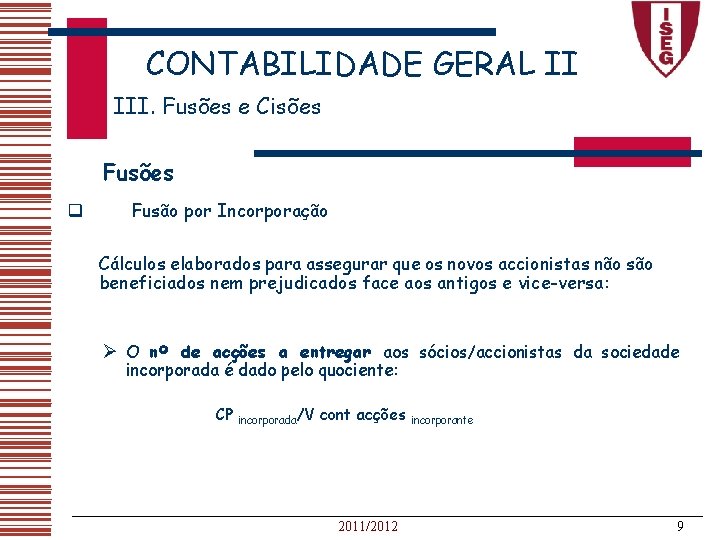 CONTABILIDADE GERAL II III. Fusões e Cisões Fusões q Fusão por Incorporação Cálculos elaborados