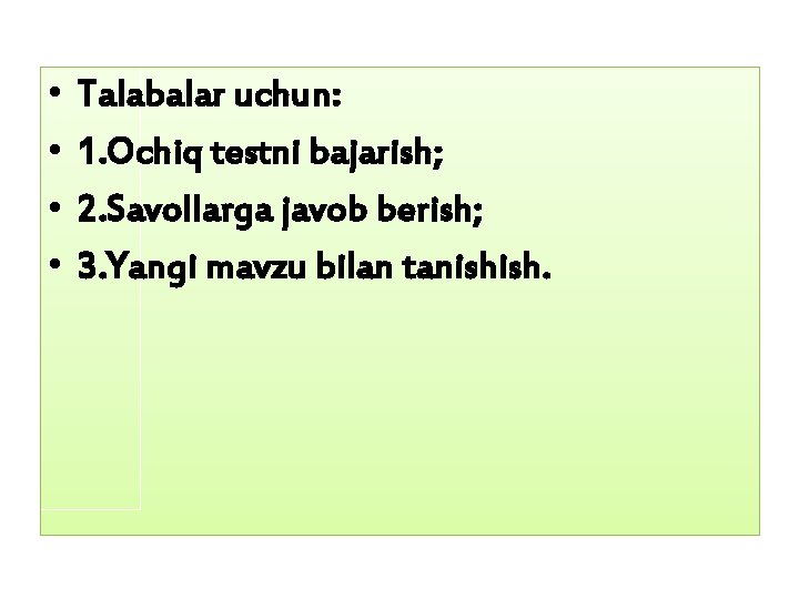  • • Talabalar uchun: 1. Ochiq testni bajarish; 2. Savollarga javob berish; 3.