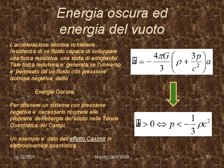 Energia oscura ed energia del vuoto L’accelerazione sembra richiedere l’esistenza di un fluido capace