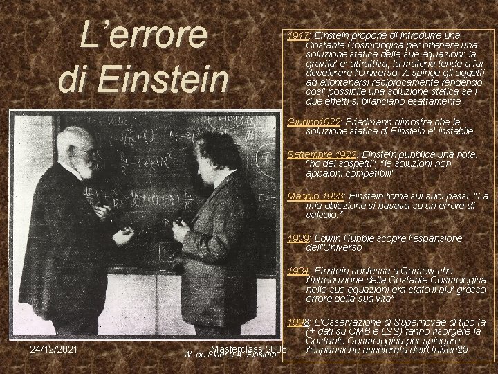 L’errore di Einstein 1917: Einstein propone di introdurre una Costante Cosmologica per ottenere una