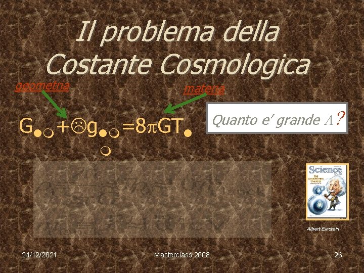 Il problema della Costante Cosmologica geometria materia G + g =8 p. GT Quanto