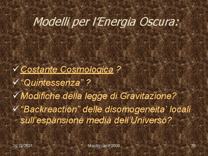 Modelli per l’Energia Oscura: ü Costante Cosmologica ? ü “Quintessenza” ? ü Modifiche della