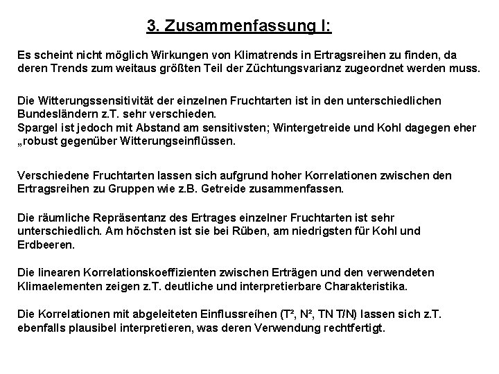 3. Zusammenfassung I: Es scheint nicht möglich Wirkungen von Klimatrends in Ertragsreihen zu finden,