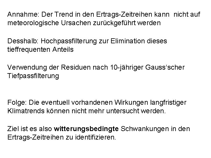 Annahme: Der Trend in den Ertrags-Zeitreihen kann nicht auf meteorologische Ursachen zurückgeführt werden Desshalb: