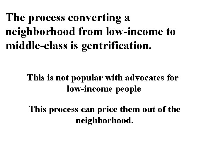 The process converting a neighborhood from low-income to middle-class is gentrification. This is not