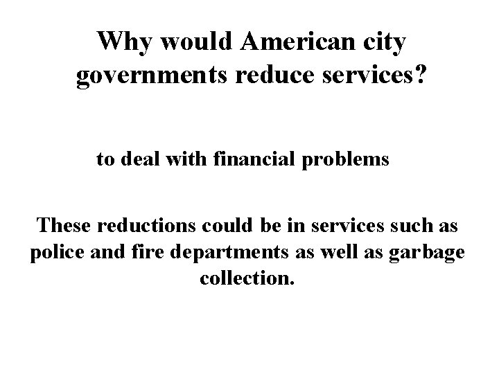 Why would American city governments reduce services? to deal with financial problems These reductions