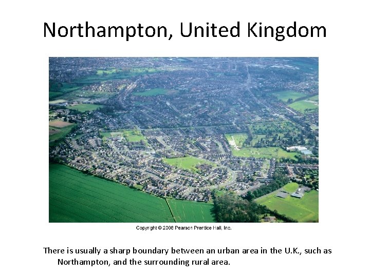 Northampton, United Kingdom There is usually a sharp boundary between an urban area in