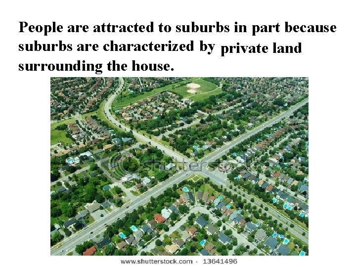 People are attracted to suburbs in part because suburbs are characterized by private land