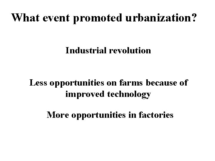 What event promoted urbanization? Industrial revolution Less opportunities on farms because of improved technology
