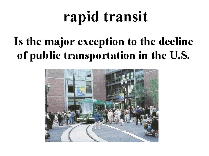 rapid transit Is the major exception to the decline of public transportation in the