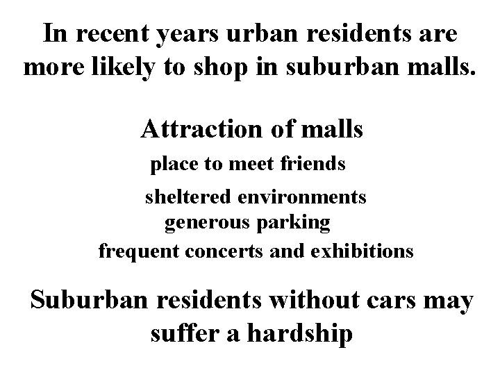 In recent years urban residents are more likely to shop in suburban malls. Attraction