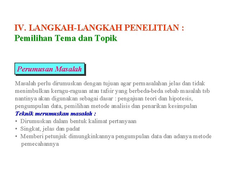 IV. LANGKAH-LANGKAH PENELITIAN : Pemilihan Tema dan Topik Perumusan Masalah perlu dirumuskan dengan tujuan