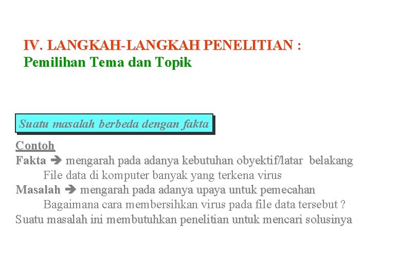 IV. LANGKAH-LANGKAH PENELITIAN : Pemilihan Tema dan Topik Suatu masalah berbeda dengan fakta Contoh