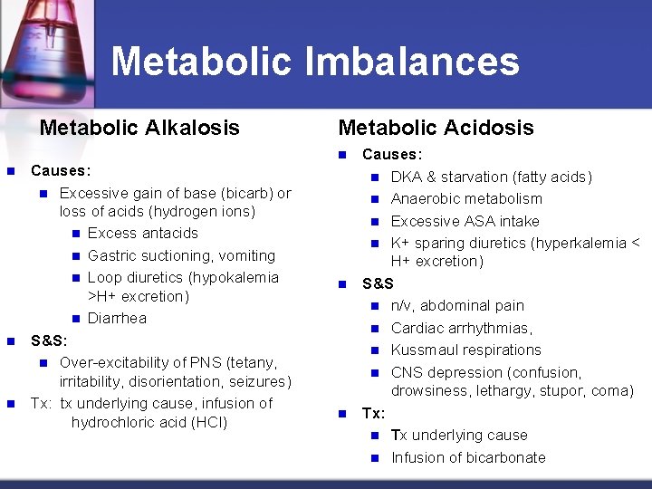 Metabolic Imbalances Metabolic Alkalosis n n n Causes: n Excessive gain of base (bicarb)