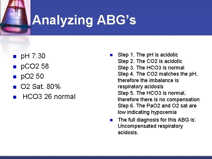 Analyzing ABG’s n n n p. H 7. 30 p. CO 2 58 p.