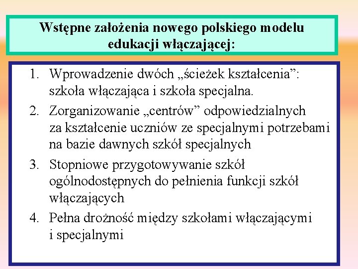 Wstępne założenia nowego polskiego modelu edukacji włączającej: 1. Wprowadzenie dwóch „ścieżek kształcenia”: szkoła włączająca