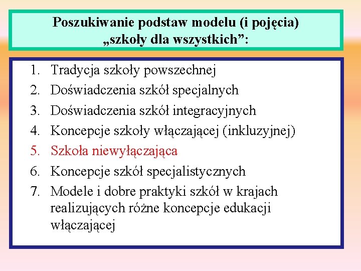 Poszukiwanie podstaw modelu (i pojęcia) „szkoły dla wszystkich”: 1. 2. 3. 4. 5. 6.