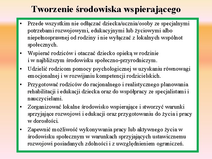 Tworzenie środowiska wspierającego • Przede wszystkim nie odłączać dziecka/ucznia/osoby ze specjalnymi potrzebami rozwojowymi, edukacyjnymi