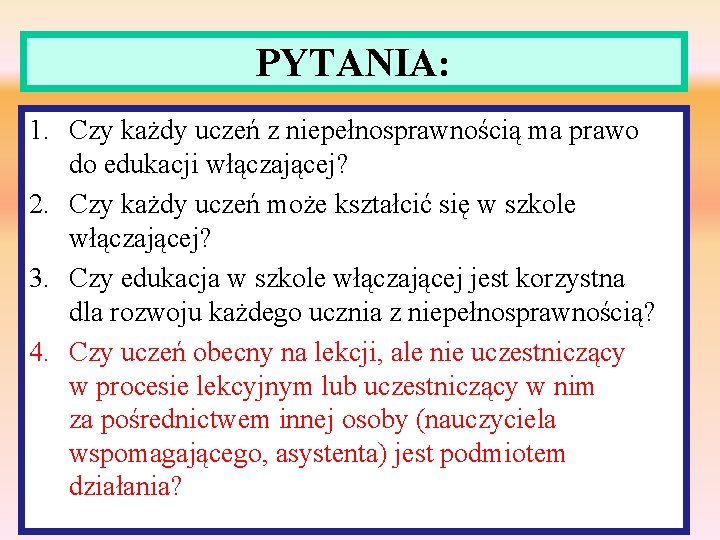 PYTANIA: 1. Czy każdy uczeń z niepełnosprawnością ma prawo do edukacji włączającej? 2. Czy