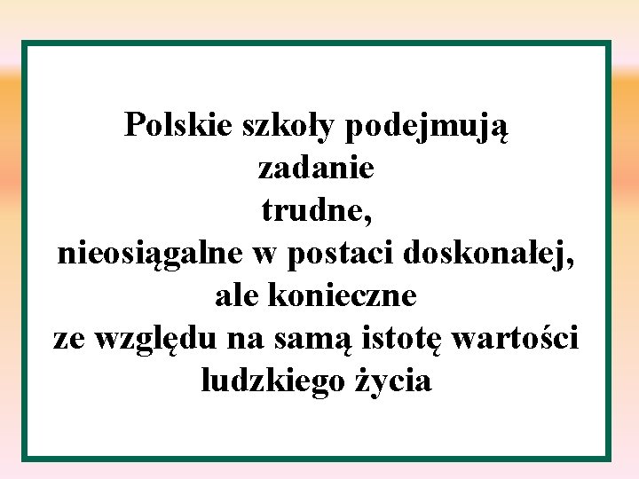 Polskie szkoły podejmują zadanie trudne, nieosiągalne w postaci doskonałej, ale konieczne ze względu na