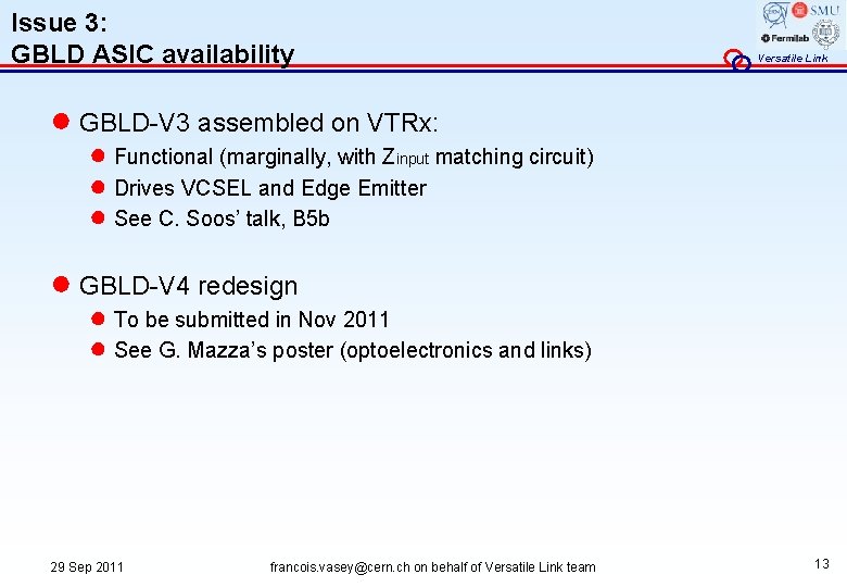 Issue 3: GBLD ASIC availability Versatile Link ● GBLD-V 3 assembled on VTRx: ●